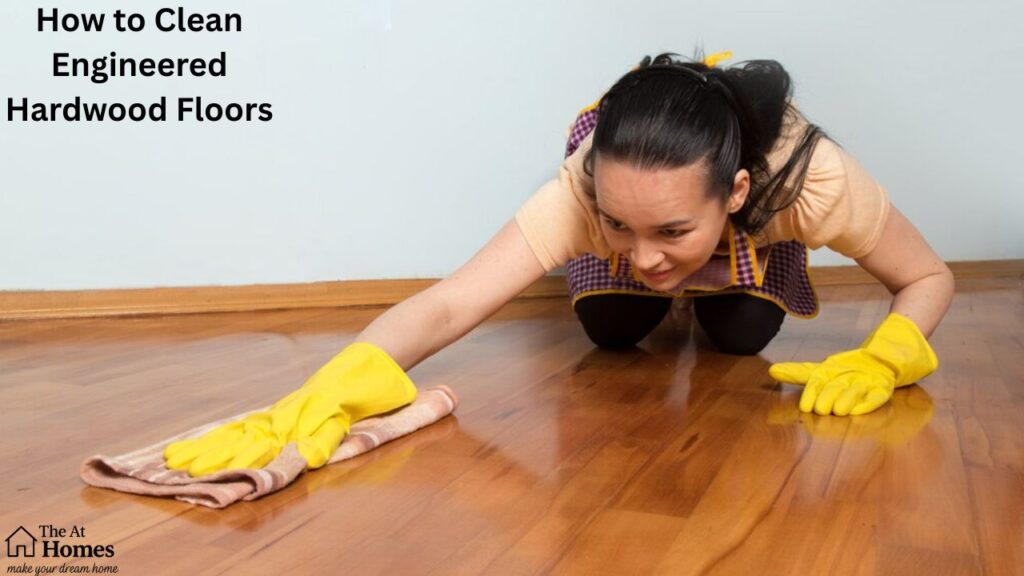 How to Clean Engineered Hardwood Floors